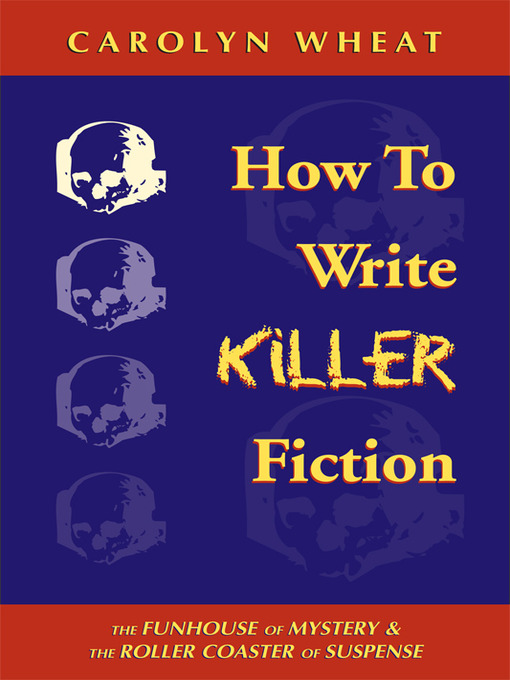 Title details for How to Write Killer Fiction by Carolyn Wheat - Available